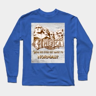 America: Will we ever get back to normal? Long Sleeve T-Shirt